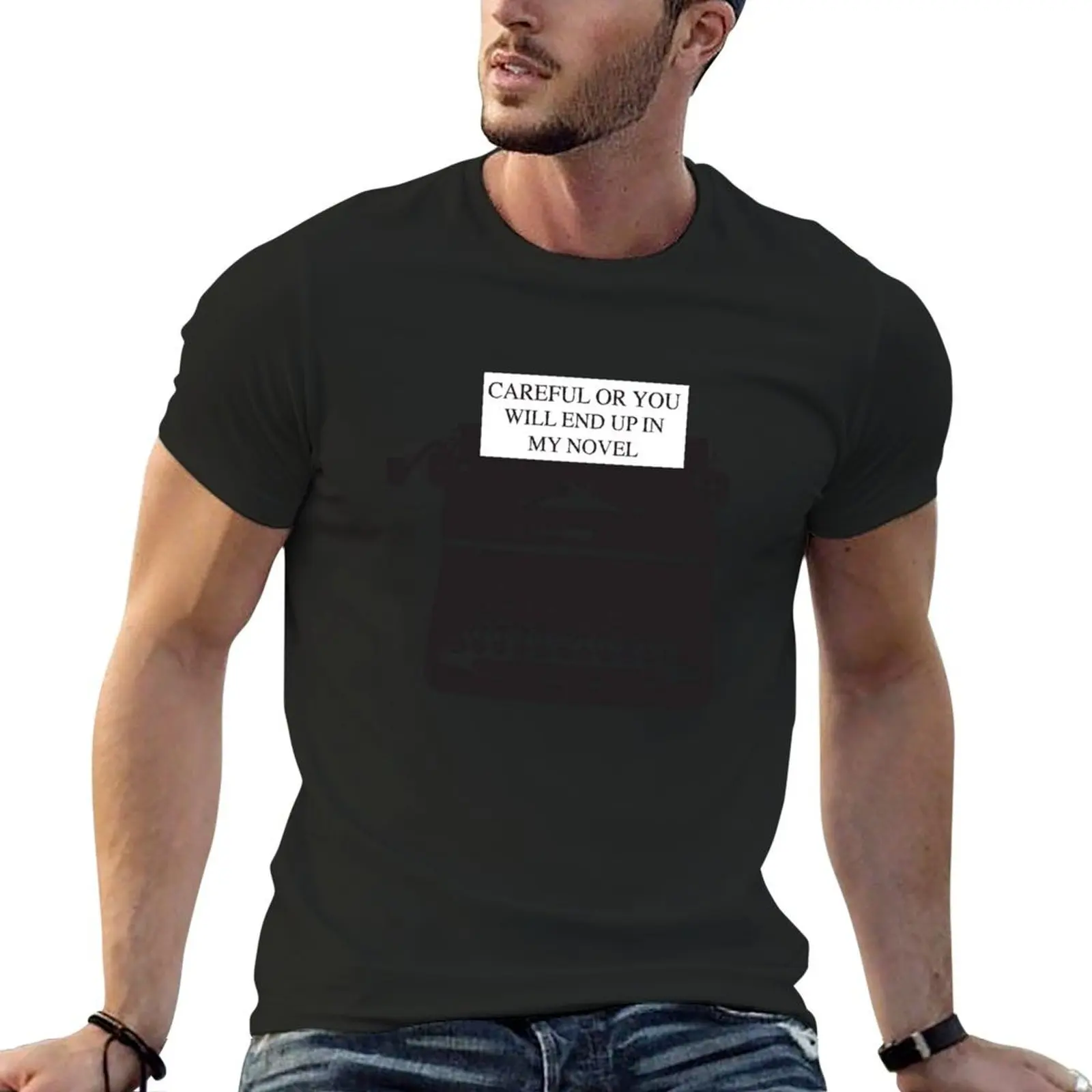 Careful or you will end up in my novel T-Shirt heavyweights plus size tops graphics plain t shirts men