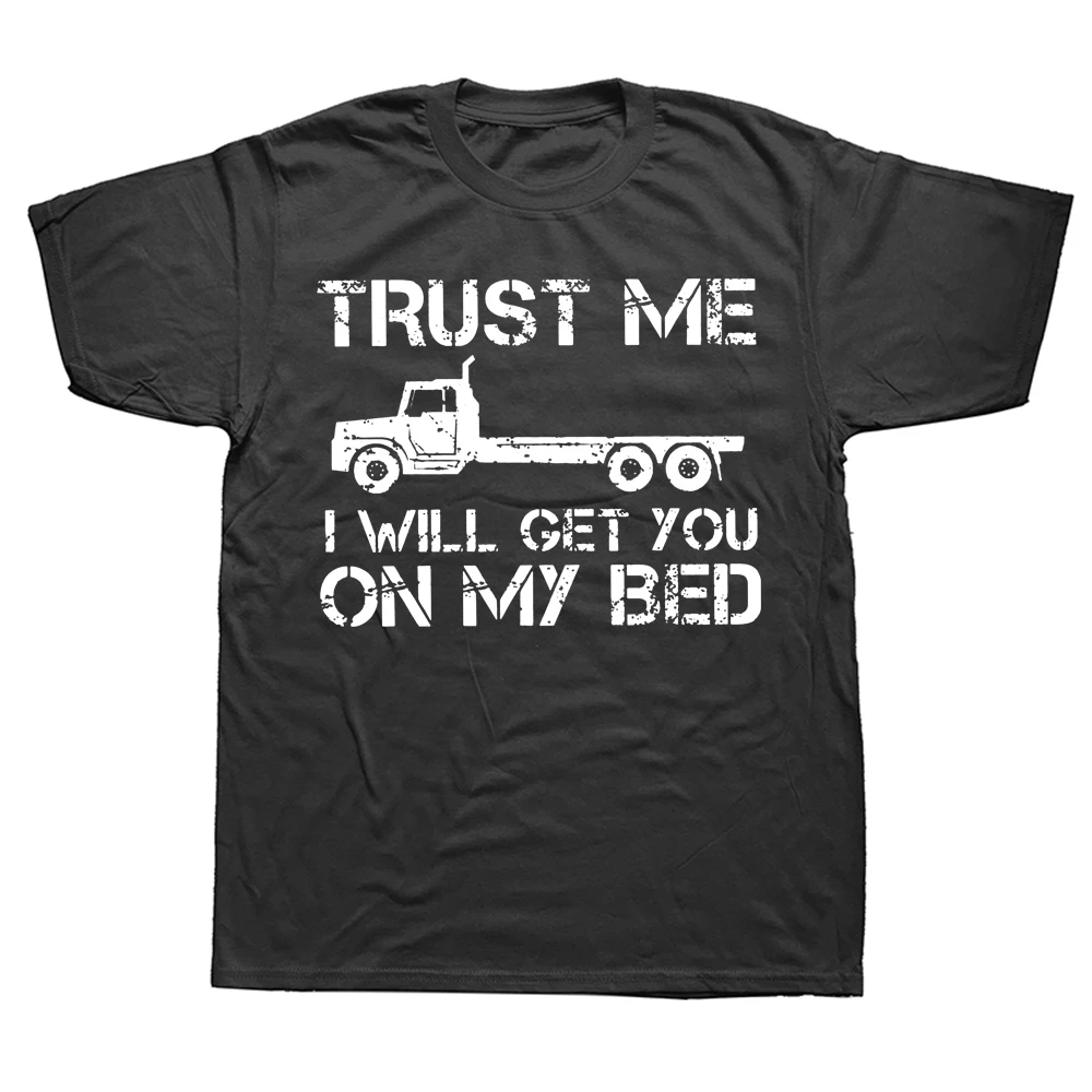 Trust Me I Will Get You On My Bed T Shirt Funny Flat Bed Truck Truckers Graphic Streetwear Short Sleeve Birthday Gifts T-shirt