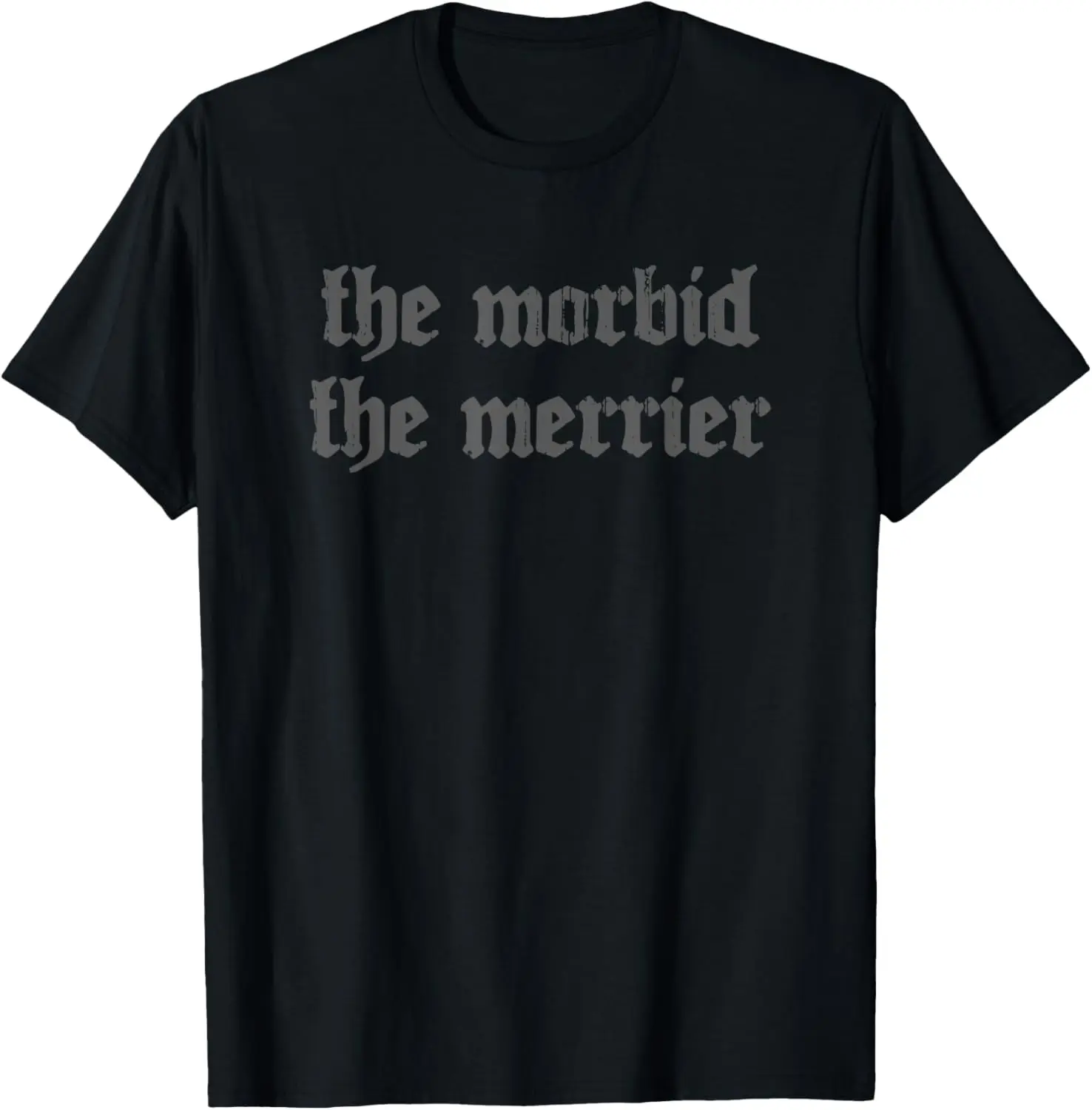 Nu Goth The Morbid The Merrier - Dark Gothic Emo Horror T-Shirt