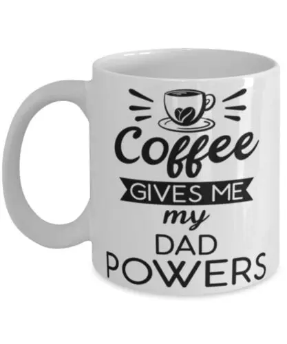 

Funny Dad Mug Gift Coffee Gives Me My Dad Powers Coffee Cup 11oz 15oz White