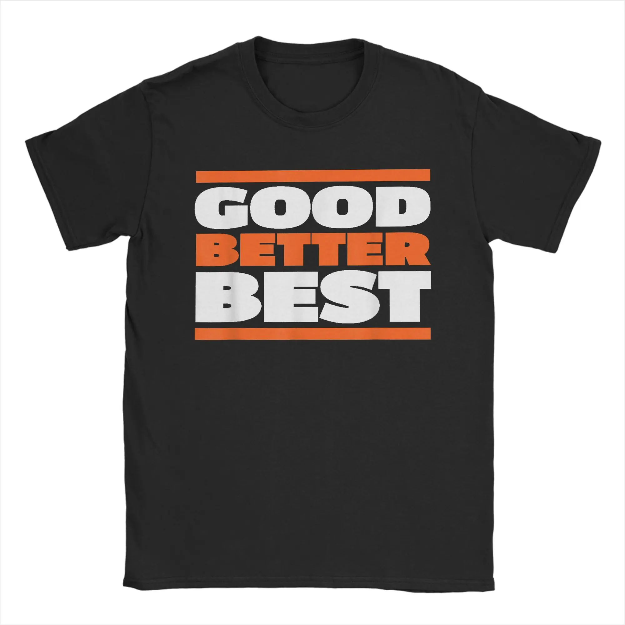 

Good Better Best Bold Motivation T Shirt Men Cotton Novelty T-Shirt Round Collar Tee Shirt Short Sleeve Tops Graphic