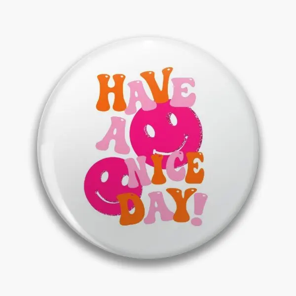 Have A Nice Day Pink And Orange  Soft Button Pin Jewelry Gift Women Hat Decor Collar Creative Clothes Lover Funny Lapel Pin Cute