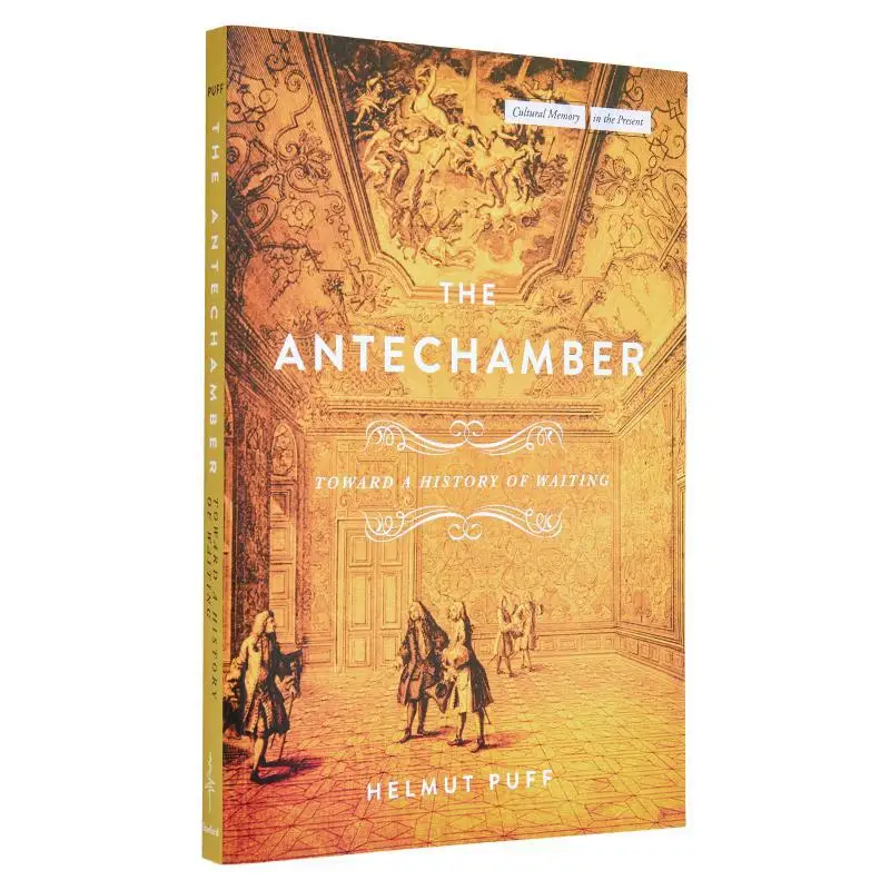 

The AntechamberToward A History Of Waiting Helmut Puff Stanford University Press 9781503637023 Book