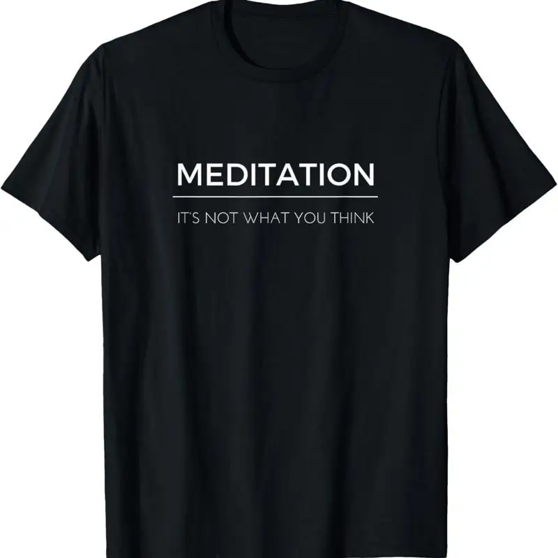 Citation sur la méditation et la pleine conscience : C'est ce que tu penses que ce n'est pas ce que tu penses. T-shirt
