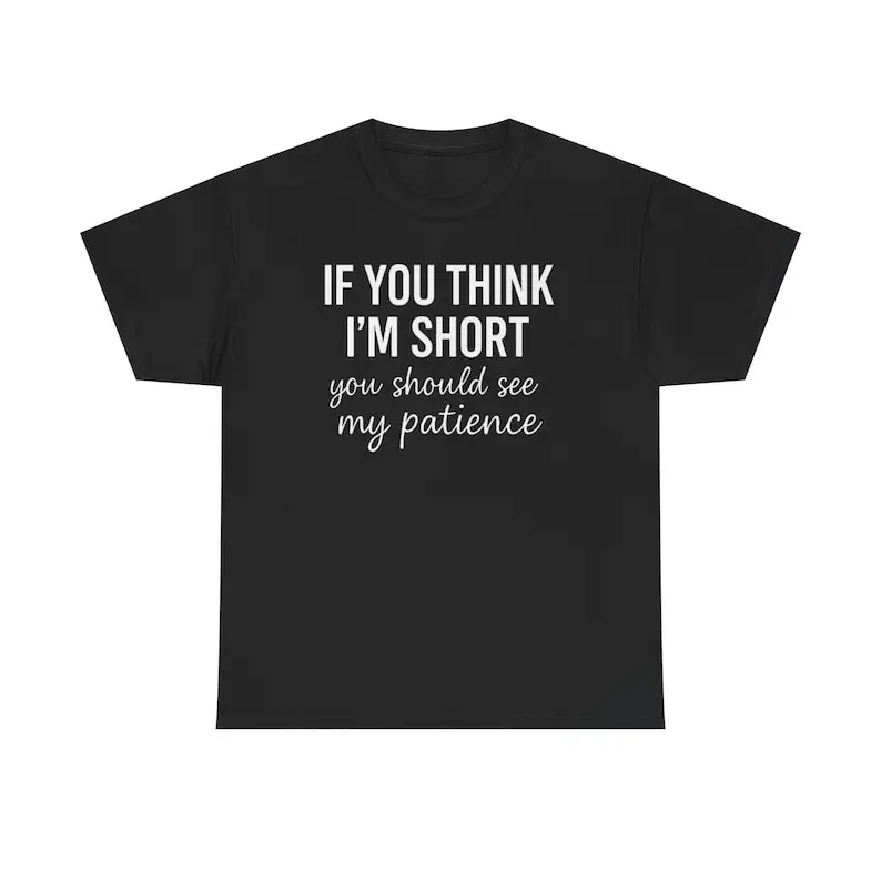 Patience Funny Unisex Shirt Short Humor Tee Sarcasm Graphic Tee Gift for Short People Novelty T-Shirt Men's T-shirt