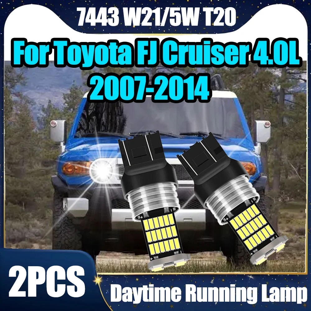 

2PCS Plug and Play 7443 W21/5W T20 Daytime Running Light 3400LM High Power 6W Small lights For Toyota FJ Cruiser 4.0L 2007-2014