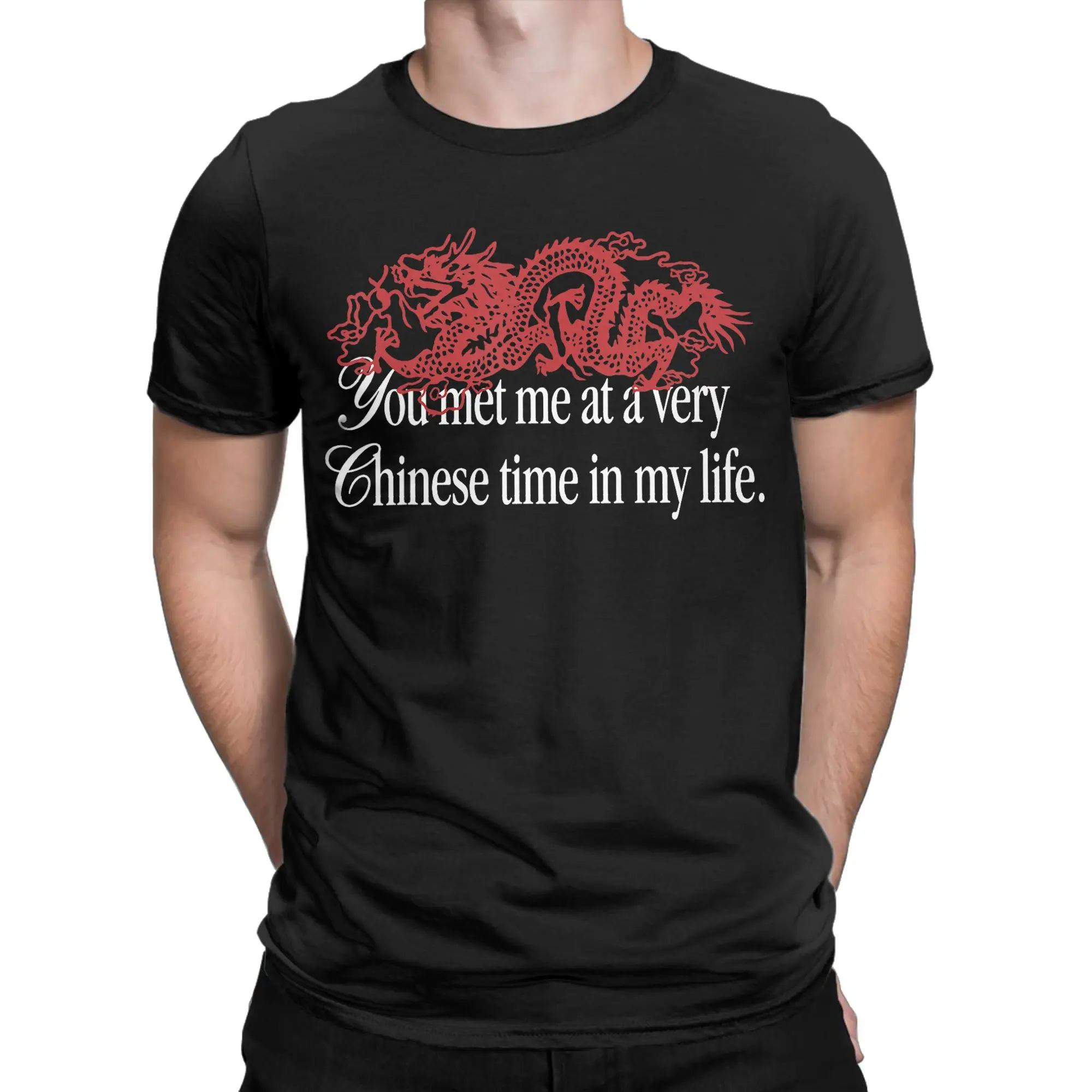 Funny You Met Me At A Very Chinese Time In My Life T-Shirt Men Crewneck Short Sleeve Tops  Cotton Summer TopsTops