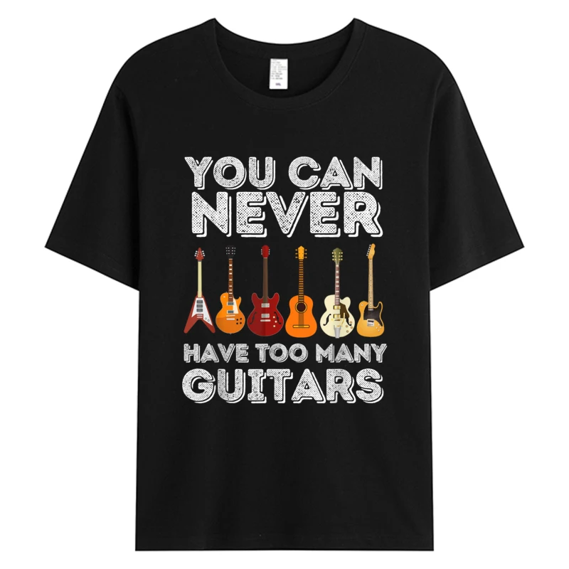 

You Can Never Have Too Many Guitars Funny Guitar Lover Men's T Shirts Brand New Custom 100% Cotton Graphic T-Shirt Unisex