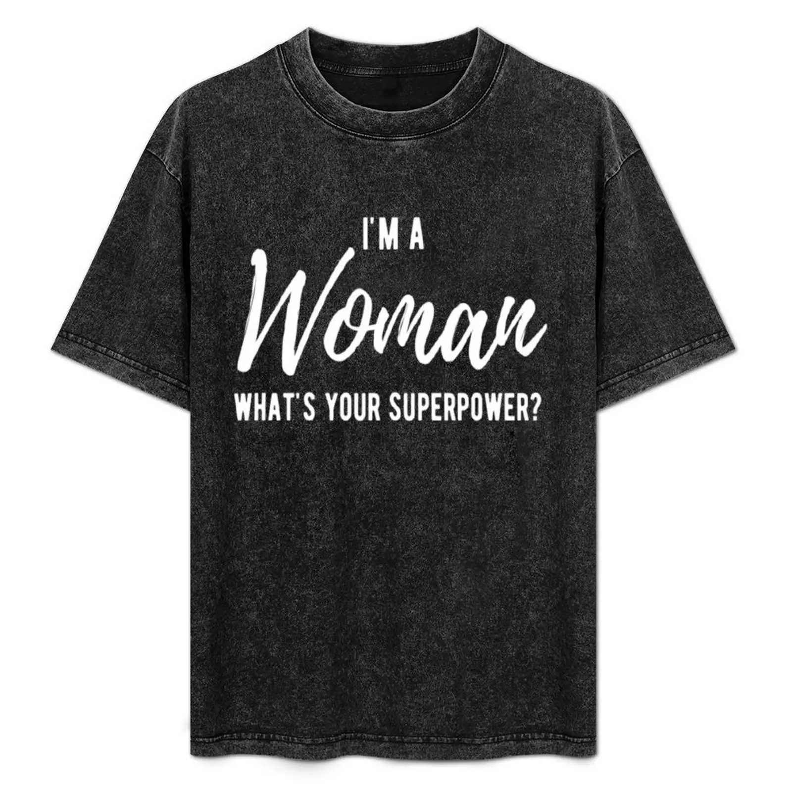 

I'm a Woman What's Your Superpower T-Shirt Clothing plain cheap stuff for a boy mens clothes