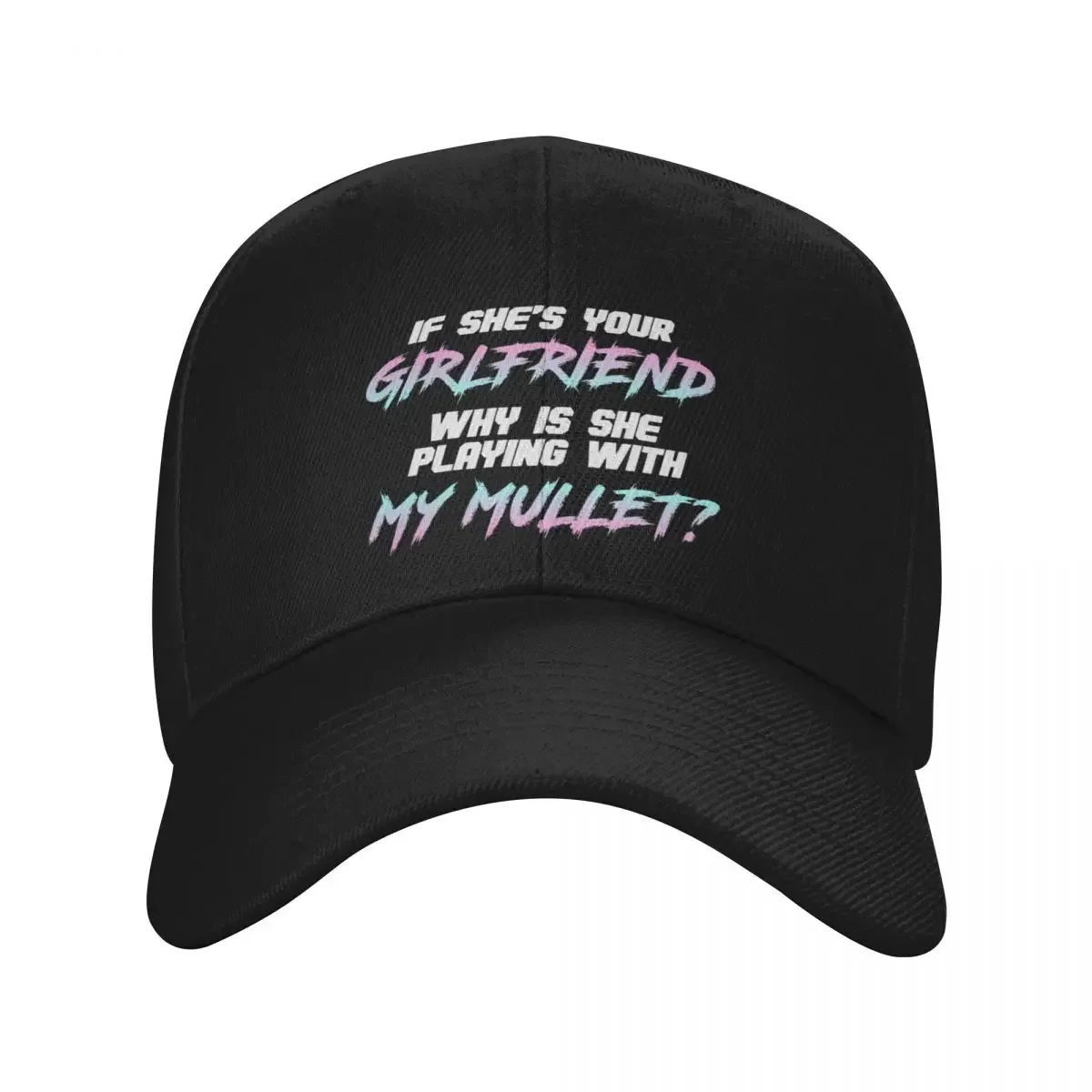 If she's your girlfriend why is she touching my mullet Baseball Cap funny hat New In The Hat hard hat Bobble Mens Women's