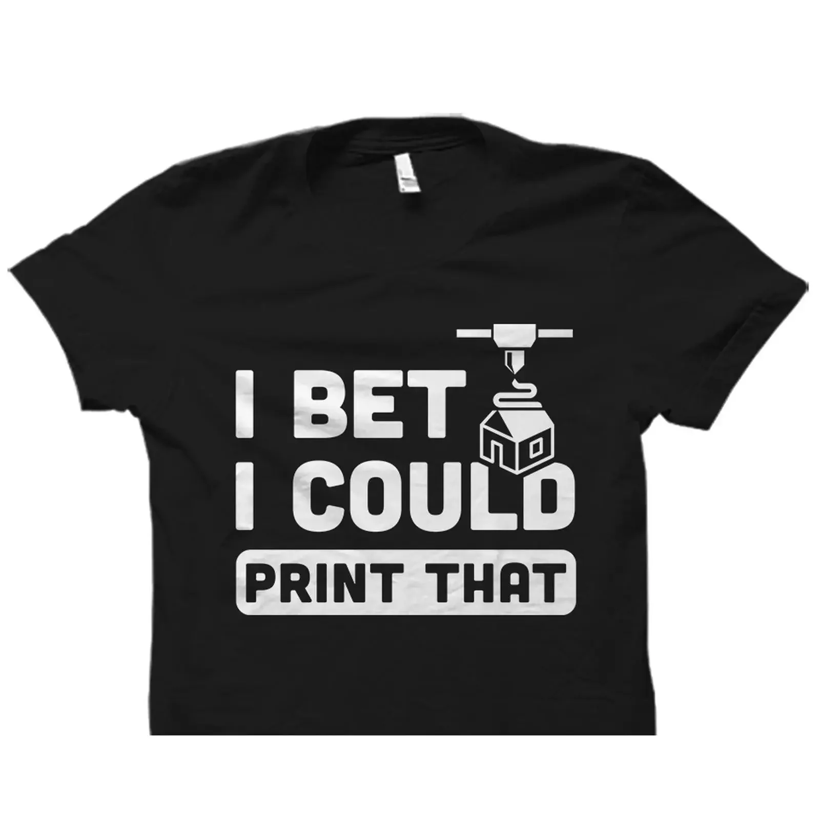 I Bet Could Print That Funny 3D Printing T Shirt Printer Lover for Maker Enthusiasts Casual OS3335 vintage Washed Stylish