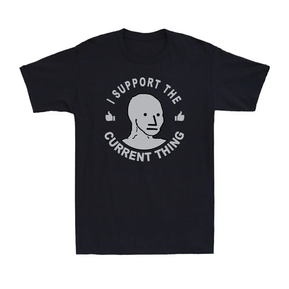 I Support the Current Thing Useful Idiot Npcs Meme Gift Novelty Black T-Shirt