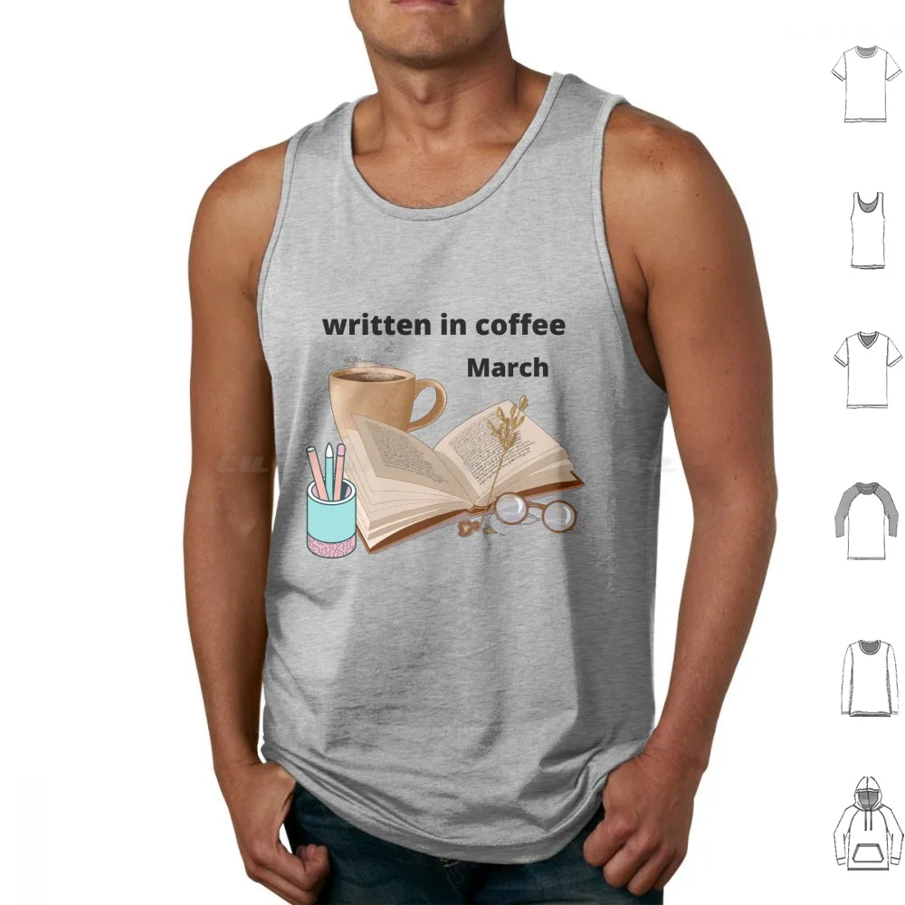 Written In Coffee Tank Tops Vest Sleeveless I Love Coffee Espresso Coffee Drinks Cup Of Coffee Addict Latte Coffee Is Always A
