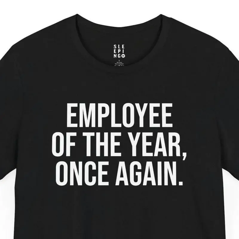 Employee Of The Year Once Again Funny Work Office Job T Shirt For Husband Wife Dad Mom Best Friend Coworker Trend Sarcasm