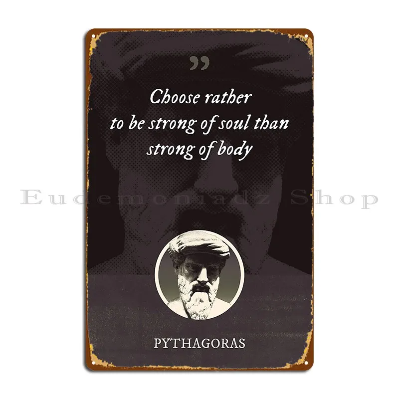 Pythagoras Choose Rather To Be Strong Of Soul Than Strong Of Body Metal Sign Party Wall Decor Design Club Tin Sign Poster