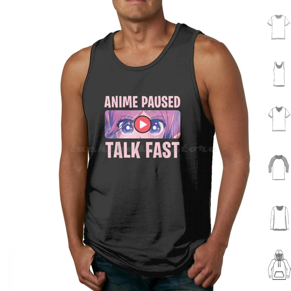 Anime Paused Talk Fast Tank Tops Vest Sleeveless Watching Animation Movie Christmas Anime Love Anime Anime Movie I Paused My