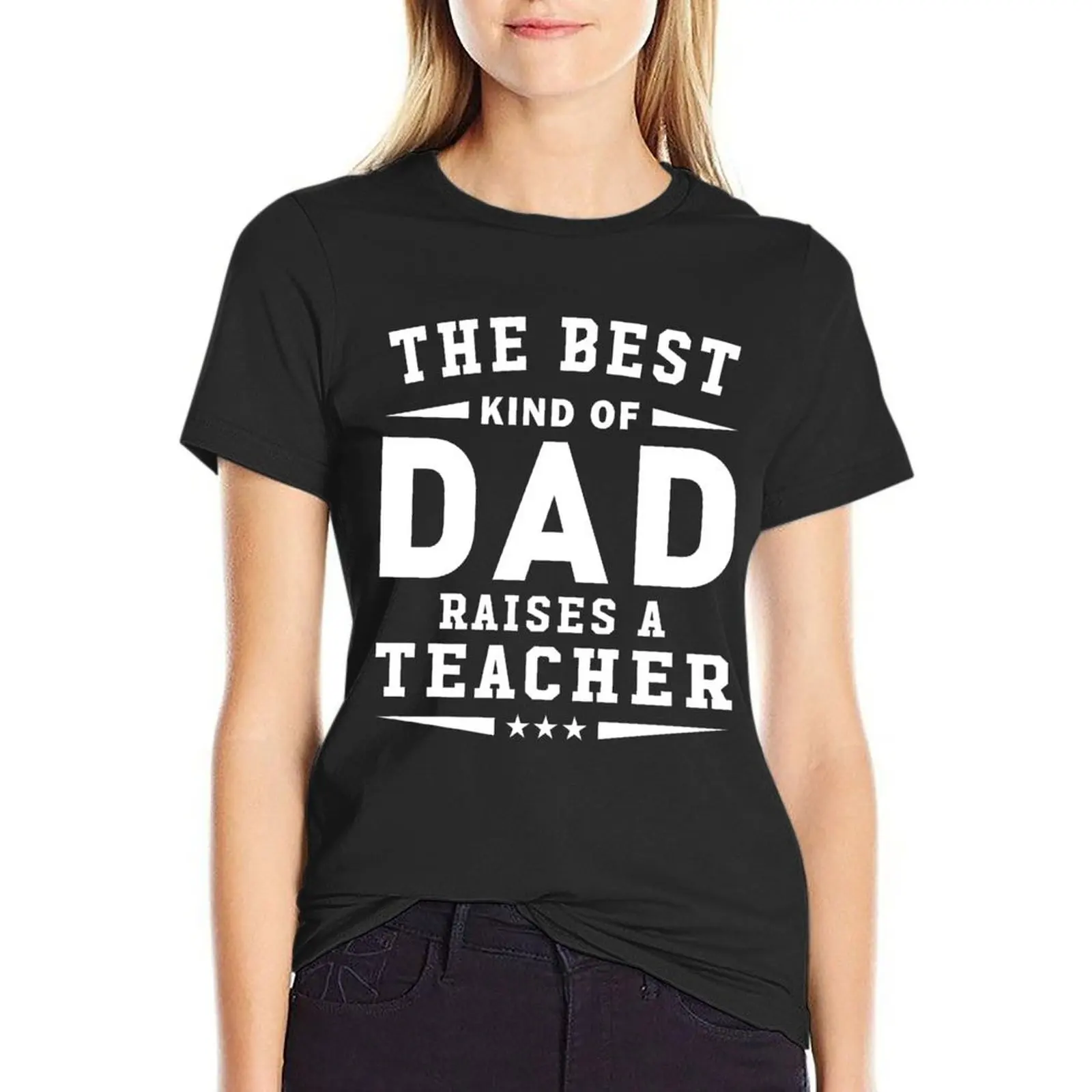 The Best Kind Of Dad Raises A Teacher T-Shirt kawaii clothes plus size tops summer top oversized t shirts for Women