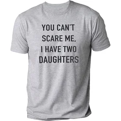 Summer Men Tshirt Tops You Cant Scare Me, I Have Two Daughters Print Tee Shirt Tops Funny Dad Fashion Street Sweatshirt Tops