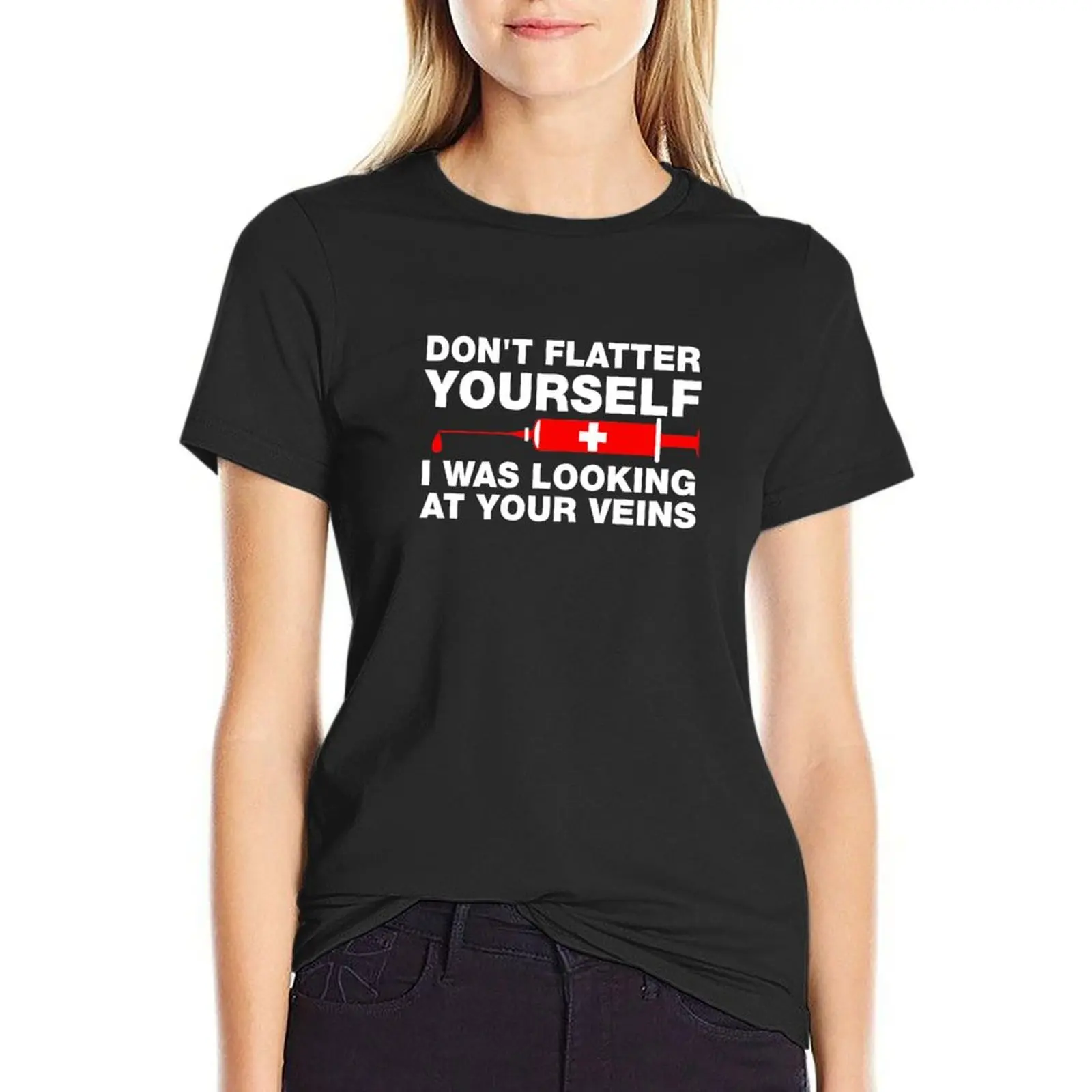 Don't Flatter Yourself, I Was Looking At Your Veins T-Shirt shirts graphic tees sports fans t shirts for Women loose fit