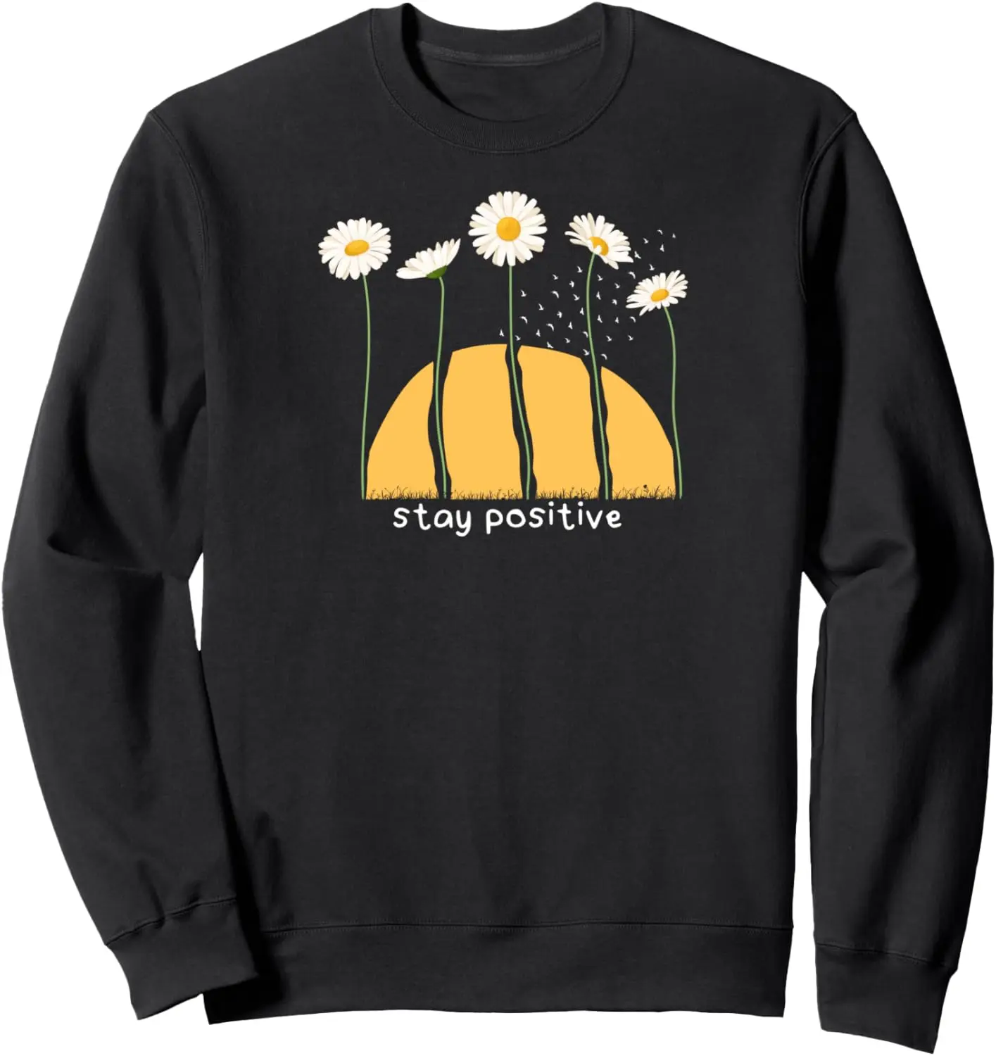 Stay Positive Slogan Sunset Towering Chamomile Daisy Flowers Sweatshirt