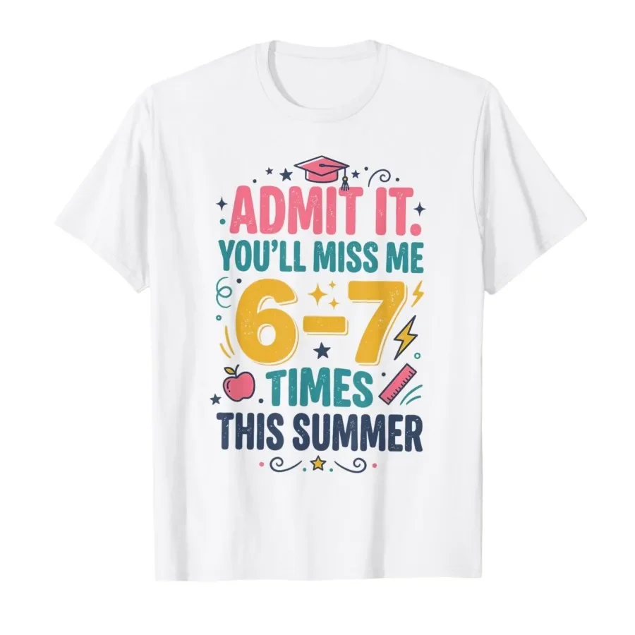 

Admit It You’ll Miss Me 6-7 Times This Summer Funny Last Day T-shirt For Men Women 100% Cotton T Shirts Short Sleeve Tops 0424-1