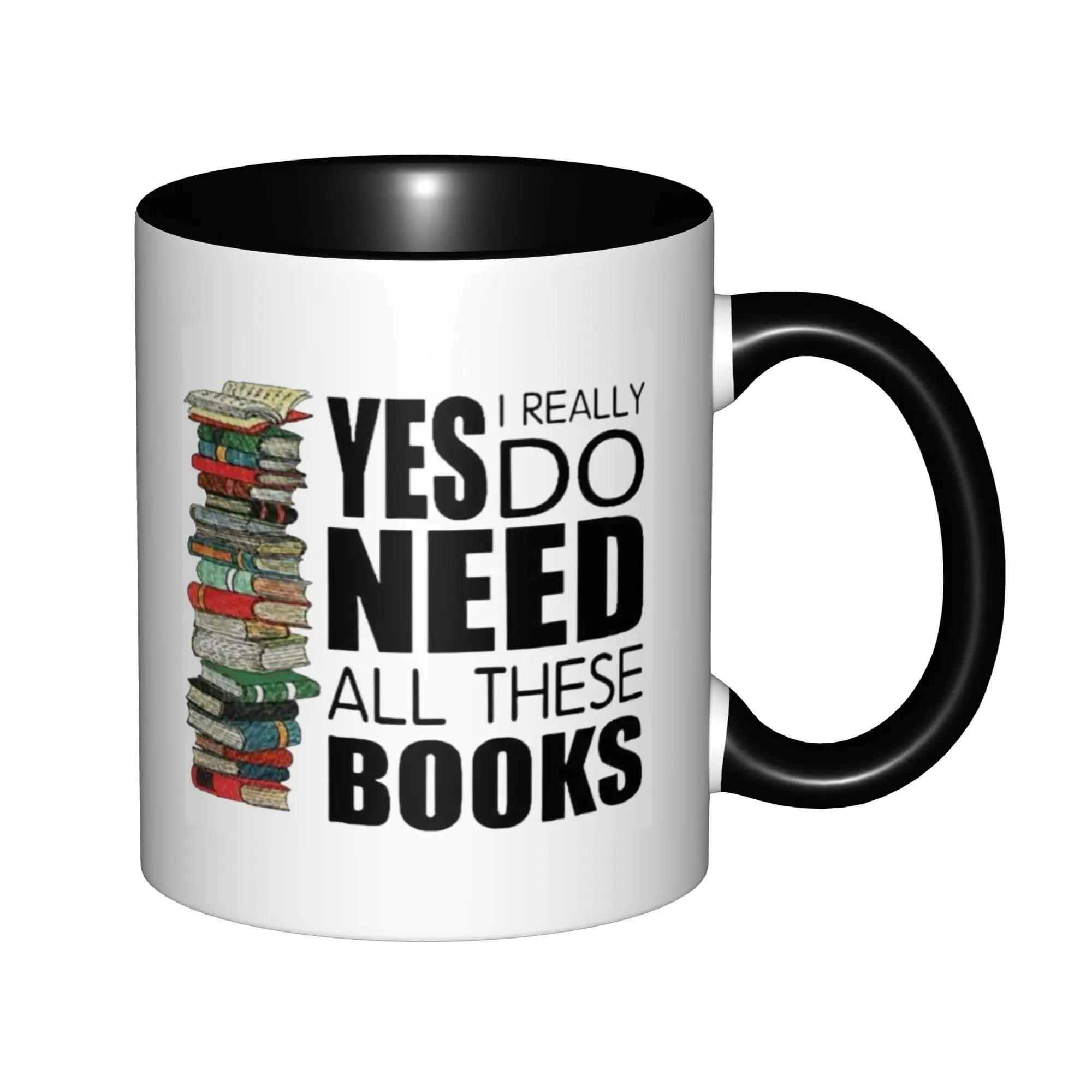 Yes I Really Do Need All These Books Book Lovers Mugs With Black Handle Birthday Coffee Mugs Ceramic Tea Cups 11oz