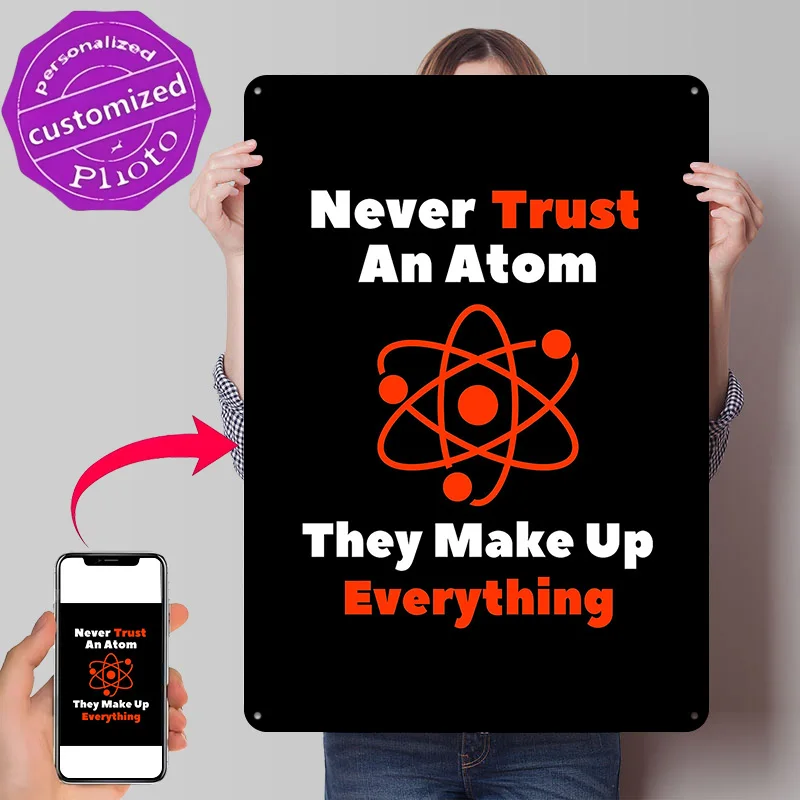 Never Trust An Atom Funny Science Metal Poster Perfect Gift for Fans Lovers Customized Wall Art Metal Sign for Home Decorations
