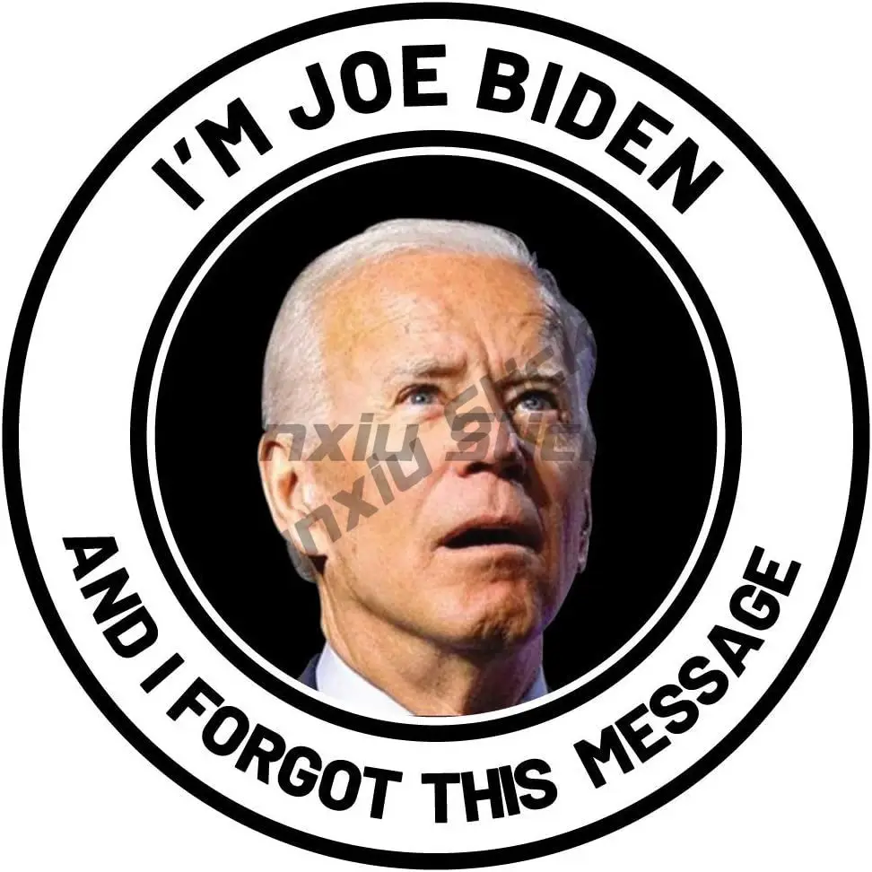 

I'm Joe Biden and I Forgot This Message Vinyl Sticker Decal Large Motorcycle Off-road Laptop Helmet Trunk Accessories
