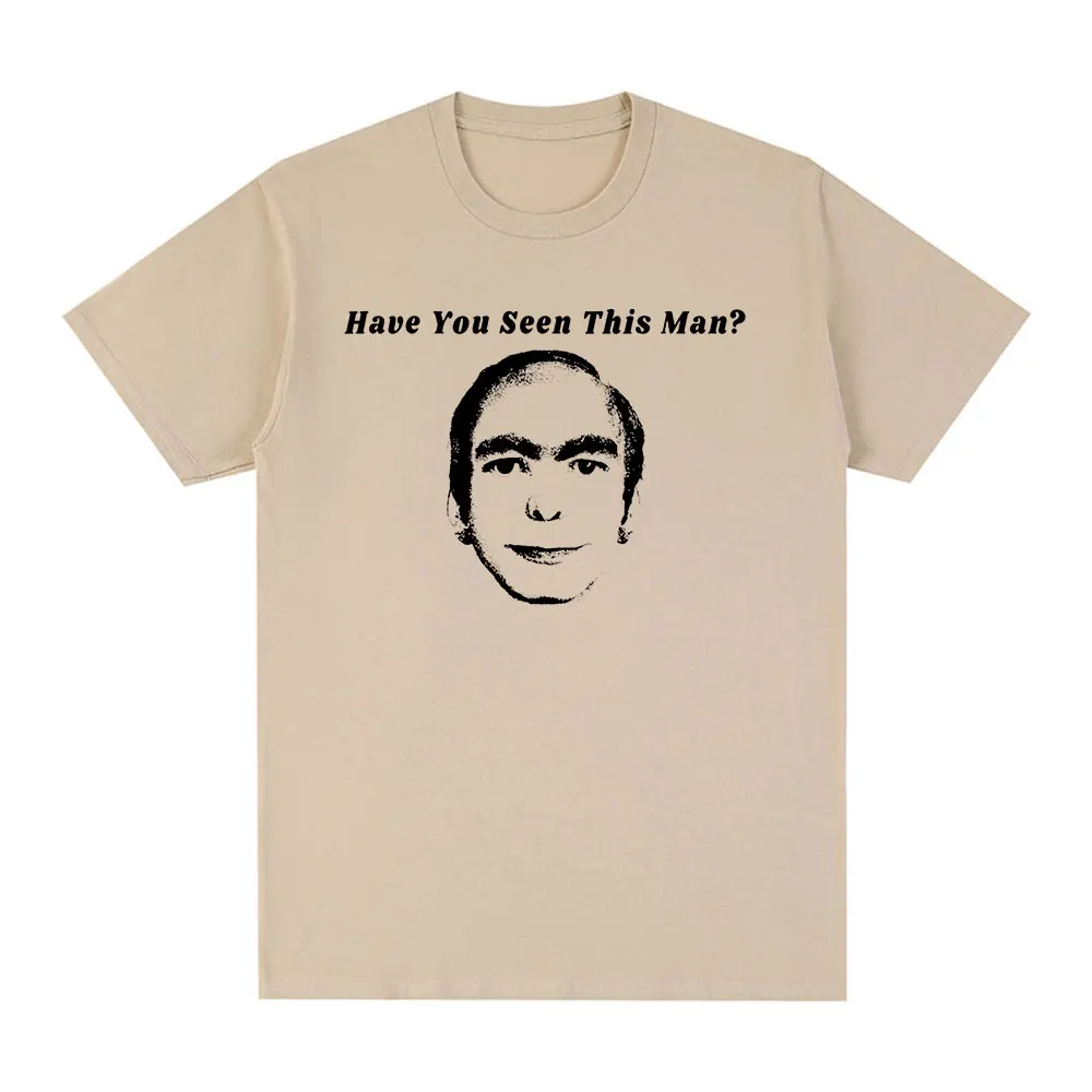Have You Seen This Man Funny Meme T-Shirt Men Women Clothing Fashion Vintage Short Sleeve T-shirts 100% Cotton Oversized T Shirt