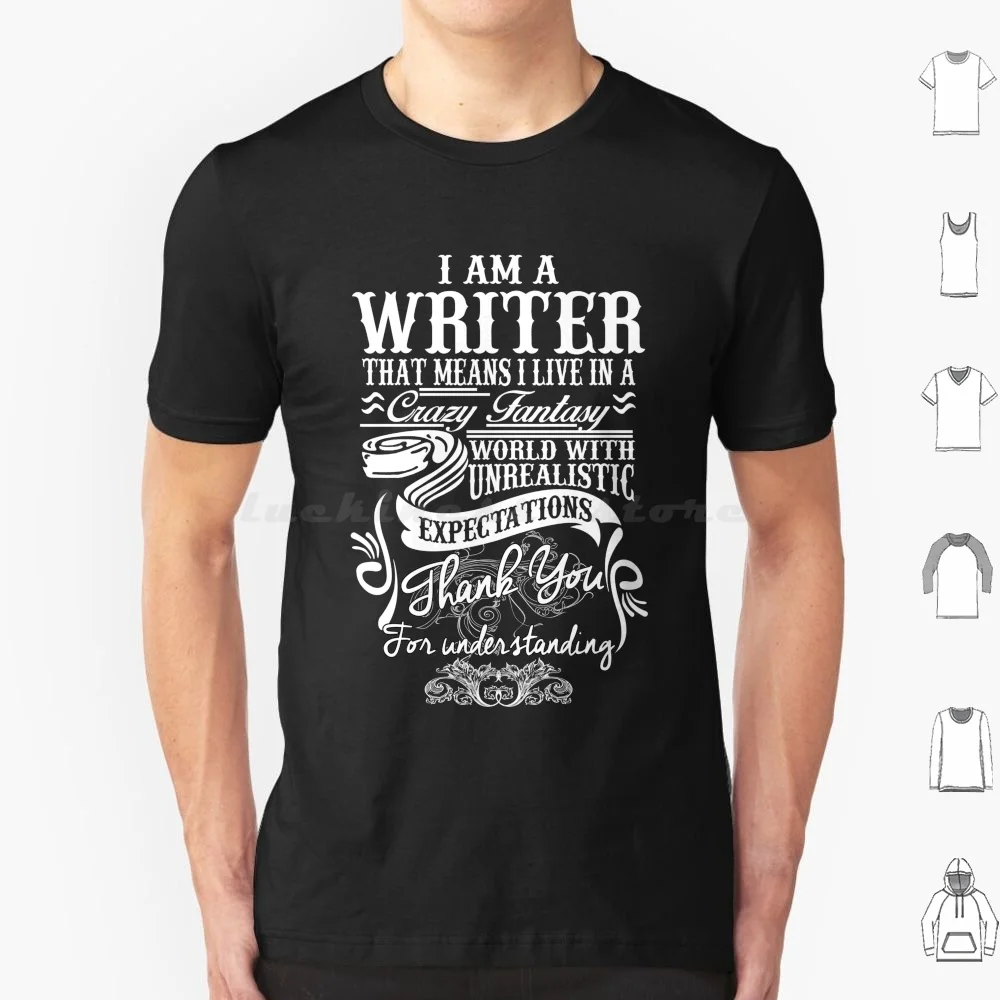 I Am A Writer T Shirt 6xl Cotton Cool Tee Writer Crazy Write Artist Screenplay Script Novel Book Fantasy