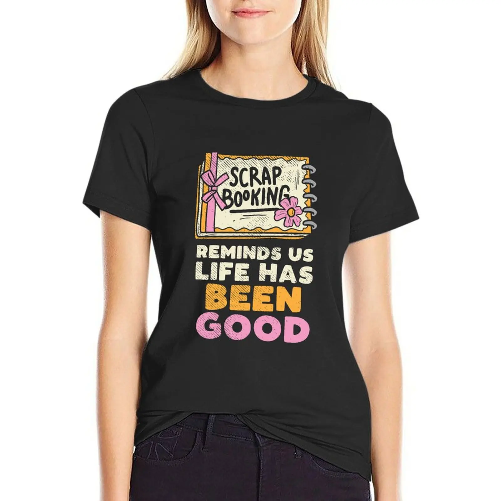 Scrapbooking Reminds Us Life Has Been Good | Scrapbook Lover T-Shirt customs design your own plain woman t shirt