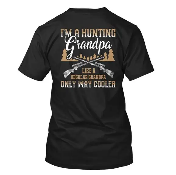 I'm A Hunting Grandpa T Shirt Back Print For Grandpa's Like Regular Only Way Cooler