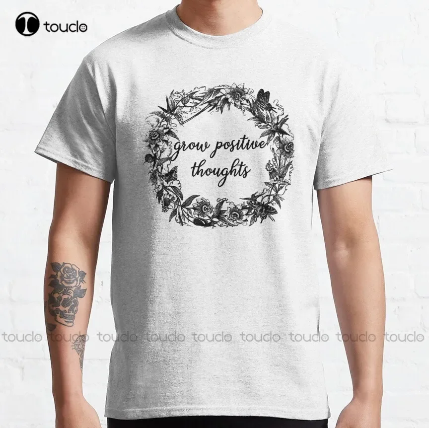 Grow Positive Thoughts Classic T-Shirt Mens Tshirts Short Sleeve Fashion Creative Leisure Funny Harajuku T-Shirt Xs-5Xl Unisex