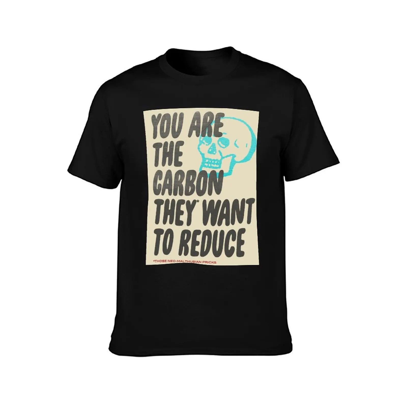 You Are The Carbon They Want to Reduce T-Shirt t shirts with prints T-Shirt