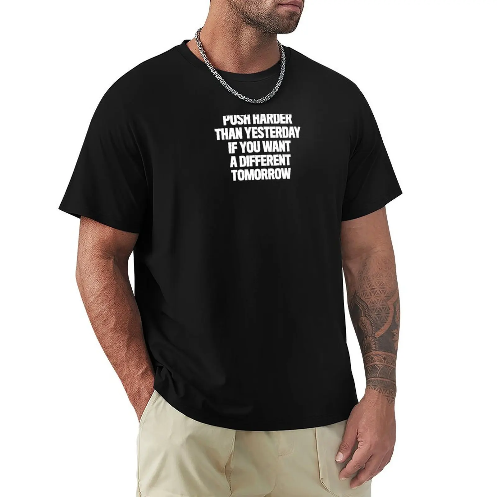 Push Harder Than Yesterday if You Want a Different Tomorrow Quote T-Shirt anime t shirts oversize T-Shirt