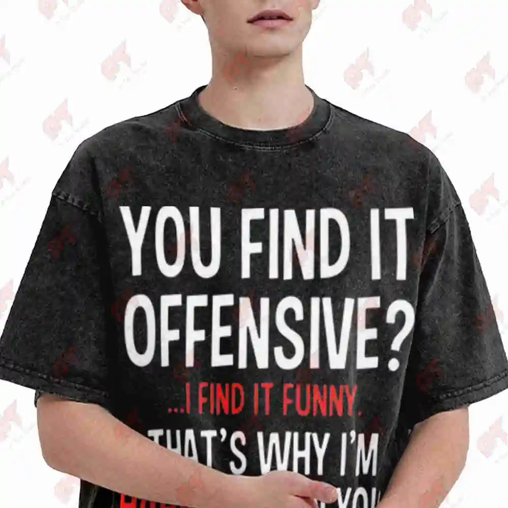 You Find It Offensive I Funny Vintage Washed Tee Pure Cotton T-Shirt
