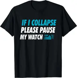 Funny Birthday Gift If I Collapse Please Pause My Watch Running Marathon Runner T-Shirt Men Clothing Streetwear Graphic T Shirts