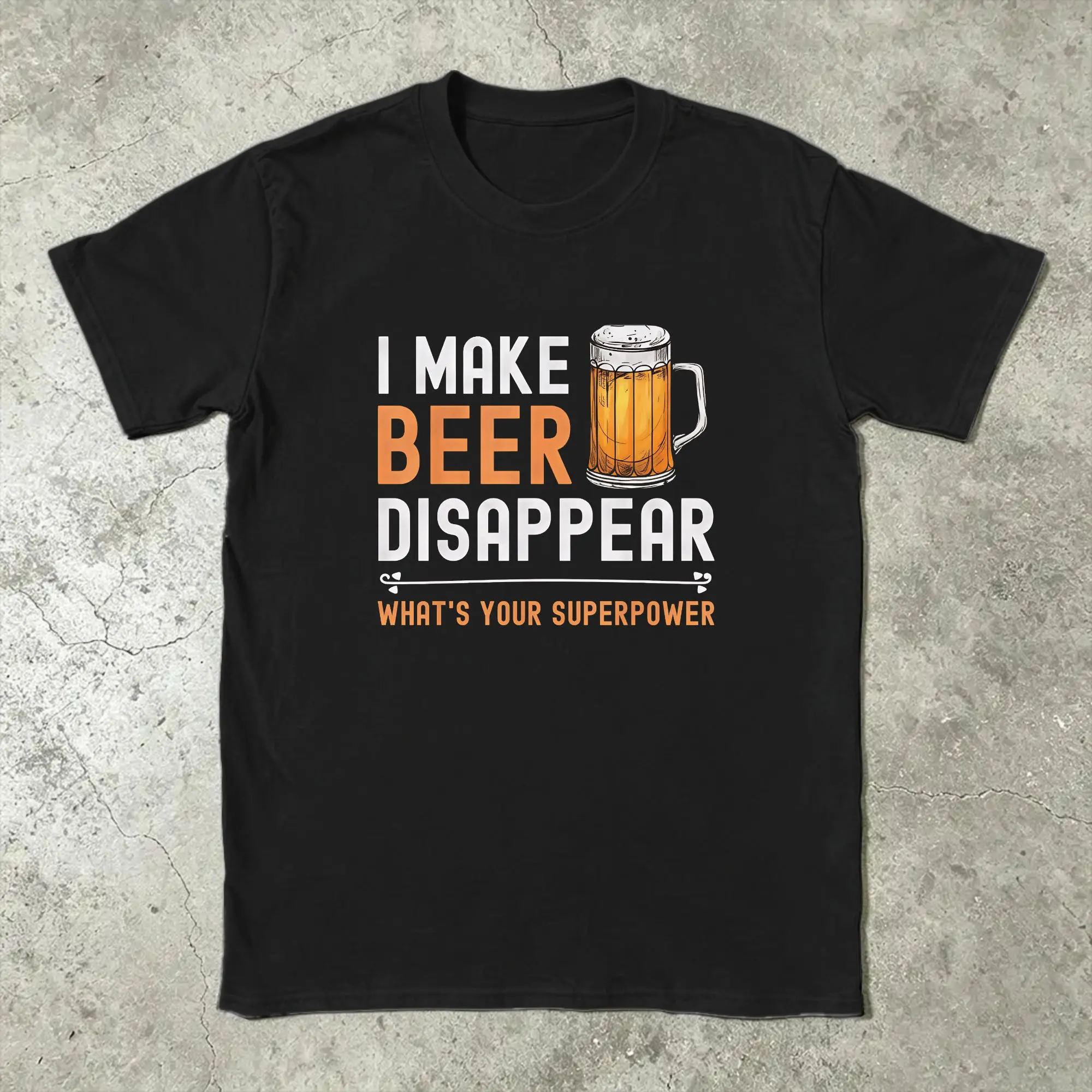 I Make Beer Disappear What's Your Superpower Funny Drinking T Shirt Men's  Cotton Funny T-Shirts Round Neck Tops 4XL 5XL 6XL