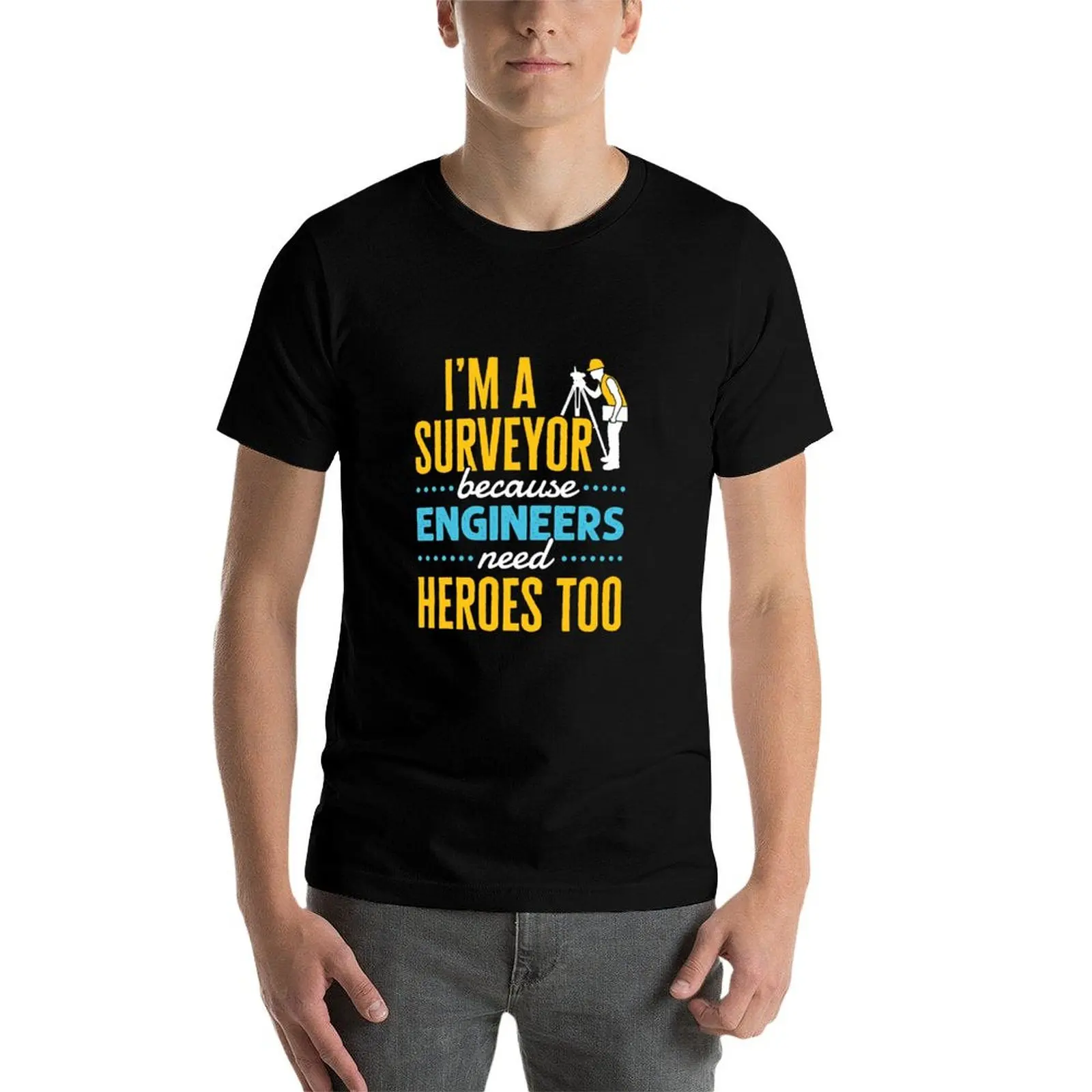 I'm a Surveyor Because Engineers Need Heroes Too Funny Property Surveying Quote T-Shirt shirts graphic tees mens tall t shirts