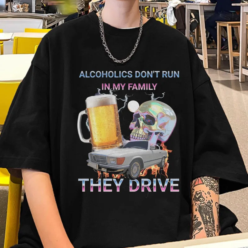 Unique Alcoholics Don't Run in My Family Funny T Shirt Men Women Fashion Vintage Harajuku T-shirt Oversized Cotton Tshirts Male