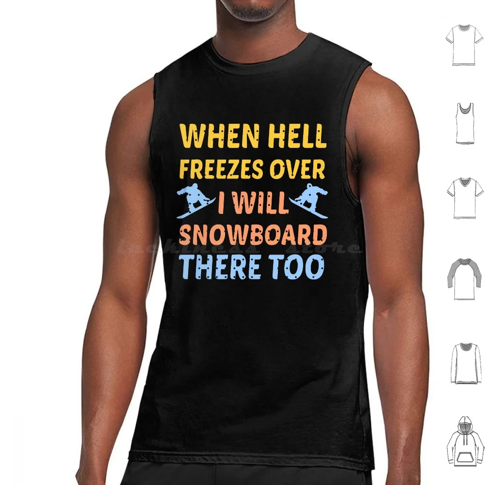 When Hell Freezes Over Ill Snowboard There Too Snowboarding Humor Life Quotes Funny Snowboarding Lover Gift 6xl