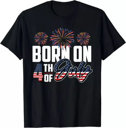 

Born On The Fourth Of July 4th Of July Birthday T-Shirt S-5XL