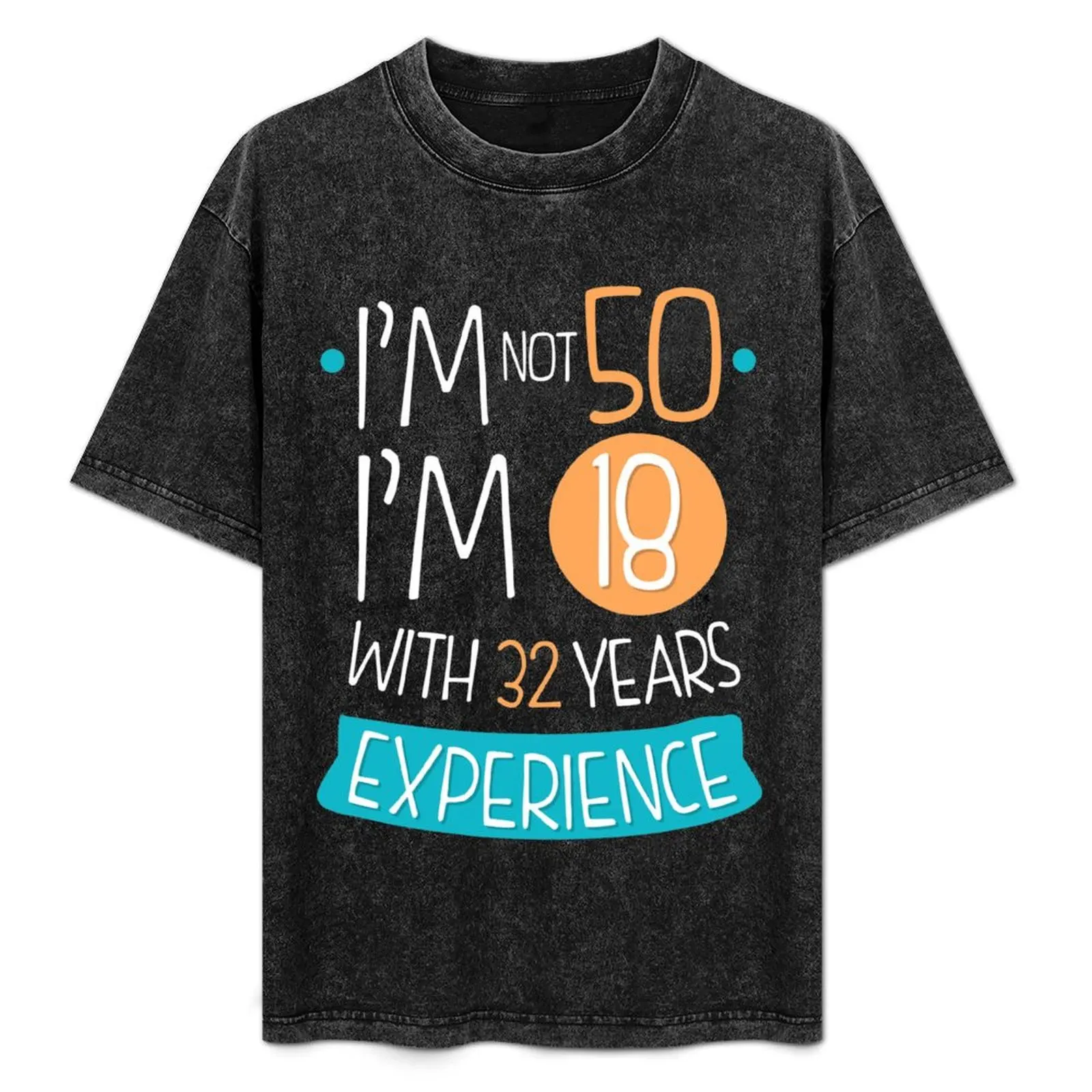 

I'm not 50, I'm 18 with 32 years experience (1970) T-Shirt Plus Size Non-Shrink T-Shirt