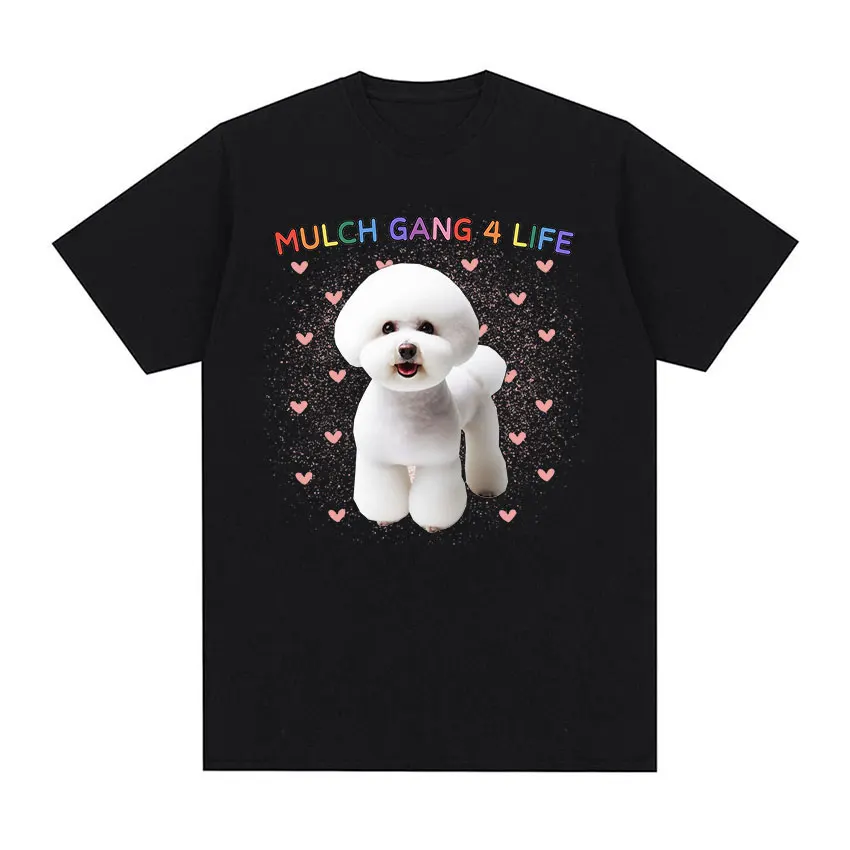 Mulch Gang 4 Life Funny Puppy Dog Meme T Shirts Men Women High Quality Cute Clothing T-shirt Casual  Cotton Oversized Tshirt