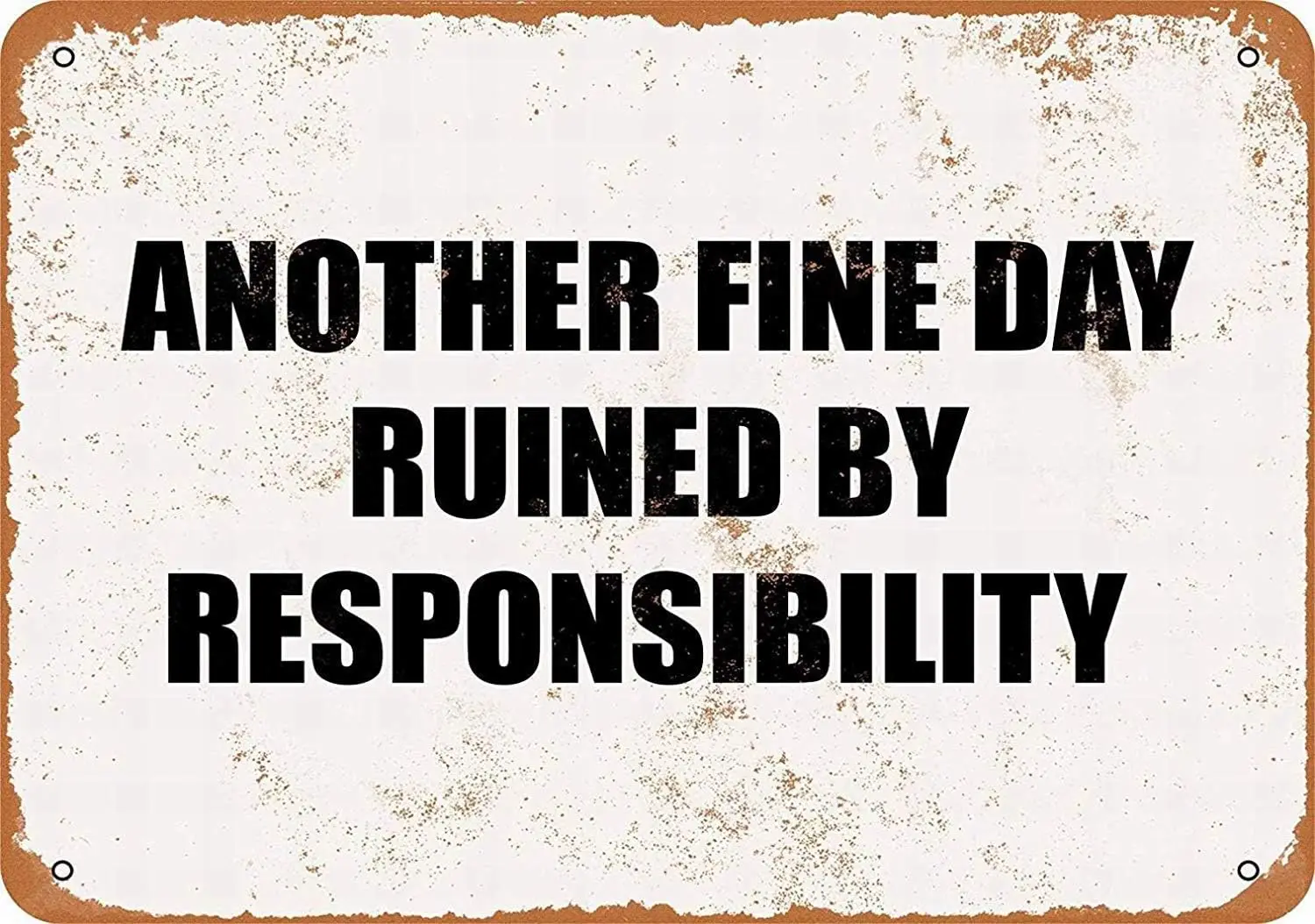 Y1,Tin Sign New Aluminum Metal Another FINE Day Ruined Responsibility