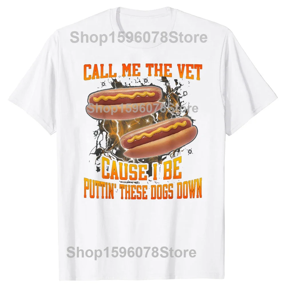 Call Me The Vet Cause I Be Funny Hard Hot Dog Meme T-shirts Men Fashion Print Streetwear Hip Hop Women T Shirt