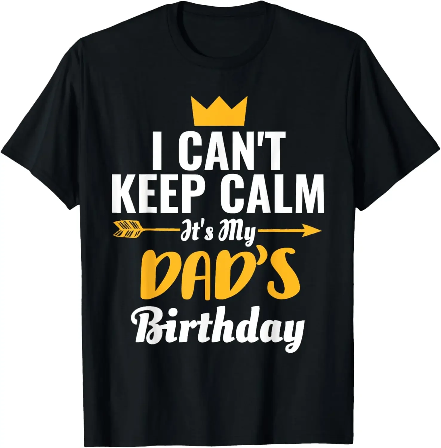 

I Cant Keep Calm Its My Dad's Birthday,Quality short sleeves,Quality short sleeves