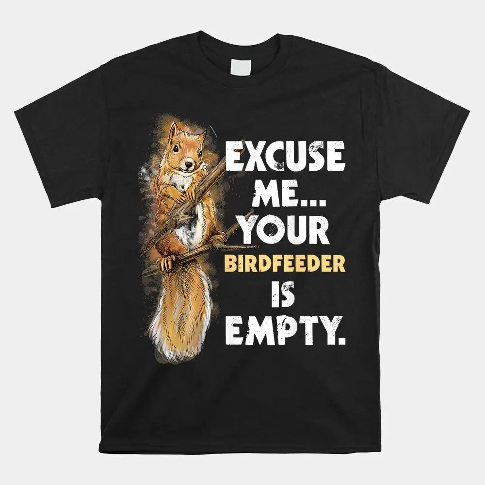 HOT SALE!! Your Birdfeeder Is Empty Funny Squirrel T-shirt Size S-5XL  High Quality 100%Cotton Short Sleeve