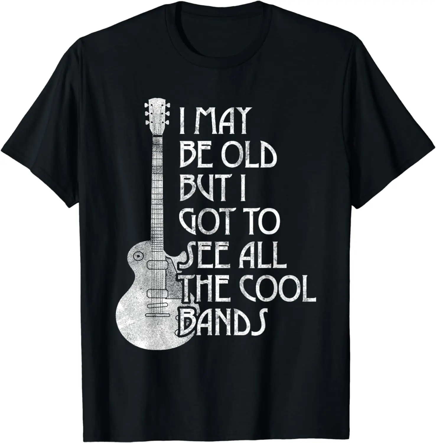 

I May Be Old But I Got To See All The Cool Bands Retro T-Shirt