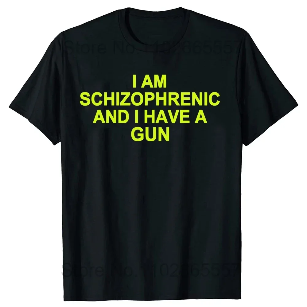 I Am Schizophrenic and I Have A Gun Women T Shirt Funny Graphic Streetwears Cotton Unisex Summer Short Sleeve T-shirts EU Size